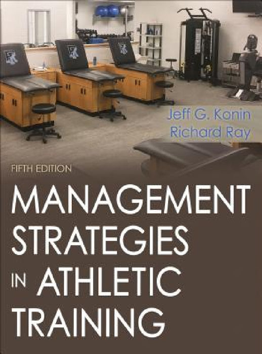 Management Strategies in Athletic Training by Jeff G. Konin, Richard Ray