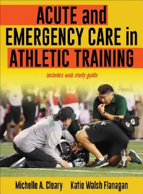 Acute and Emergency Care in Athletic Training by Michelle Cleary