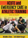 Acute and Emergency Care in Athletic Training by Michelle Cleary