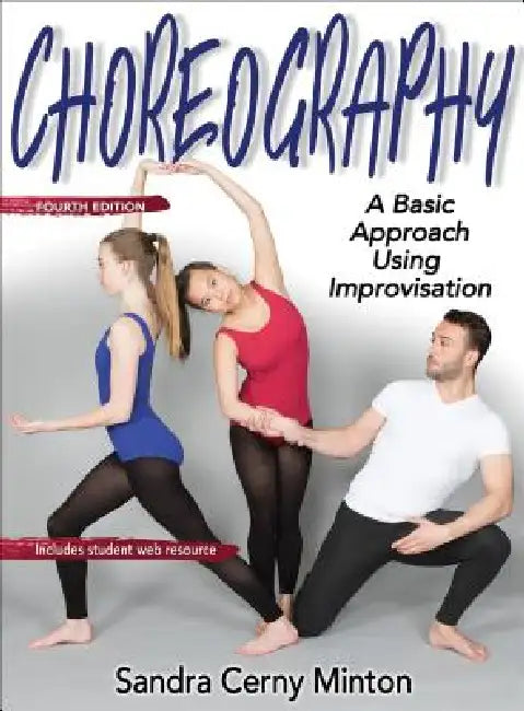 Choreography: A Basic Approach Using Improvisation by Sandra Cerny Minton
