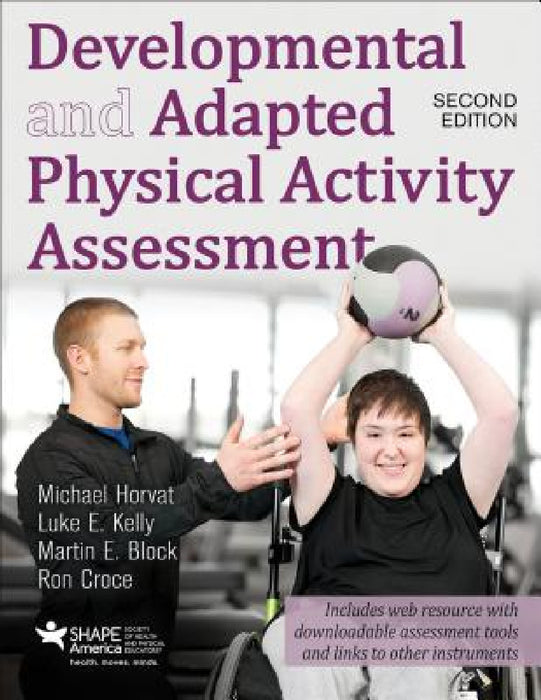 Developmental and Adapted Physical Activity Assessment by Michael Horvat, Luke E. Kelly, Martin E. Block