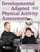 Developmental and Adapted Physical Activity Assessment by Michael Horvat, Luke E. Kelly, Martin E. Block