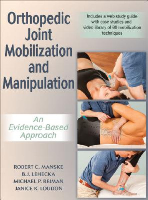 Orthopedic Joint Mobilization and Manipulation: An Evidence-Based Approach by Robert C. Manske, B. J. Lehecka, Michael P. Reiman