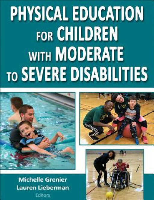 Physical Education for Children with Moderate to Severe Disabilities by Michelle Grenier, Lauren J. Lieberman