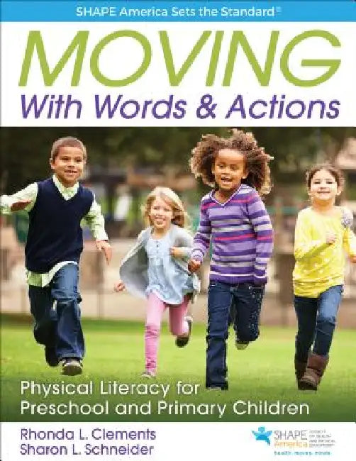 Moving with Words & Actions: Physical Literacy for Preschool and Primary Children by Rhonda L. Clements, Sharon L. Schneider