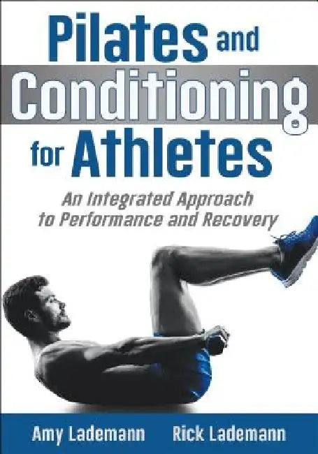 Pilates Conditioning for Athletes: An Integrated Approach to Performance and Recovery by Amy Lademann