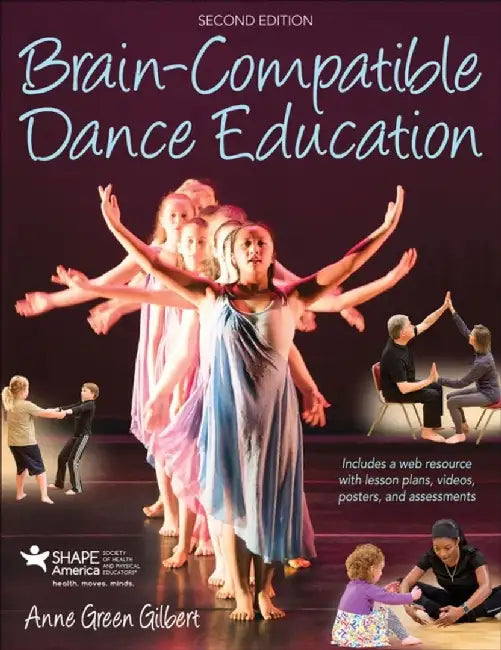 Brain-Compatible Dance Education 2nd Edition with Web Resource by Anne Green Gilbert