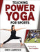 Teaching Power Yoga for Sports by Gwen Marie Garro Lawrence