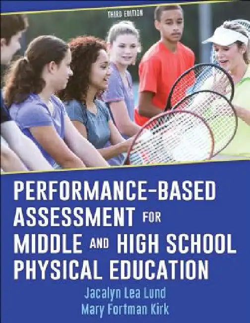 Performance-Based Assessment for Middle and High School Physical Education by Jacalyn Lea Lund