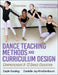 Dance Teaching Methods and Curriculum Design: Comprehensive K-12 Dance Education by Gayle Kassing