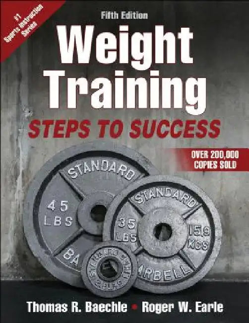 Weight Training: Steps to Success by Thomas R. Baechle