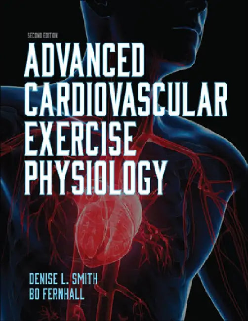 Advanced Cardiovascular Exercise Physiology by Denise L. Smith