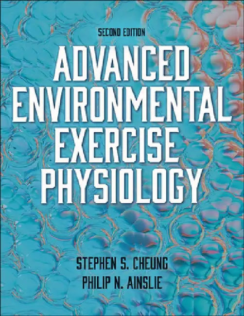 Advanced Environmental Exercise Physiology by Stephen S. Cheung