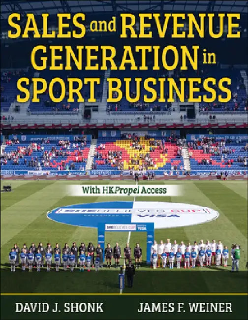 Sales and Revenue Generation in Sport Business by David J. Shonk, James F. Weiner