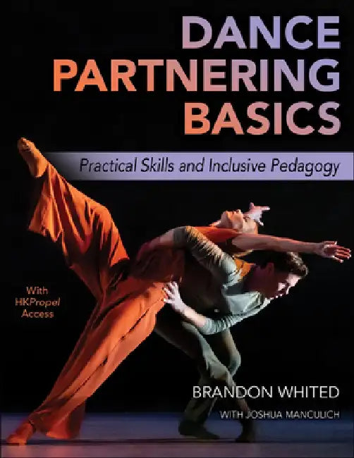 Dance Partnering Basics: Practical Skills and Inclusive Pedagogy by Brandon Whited