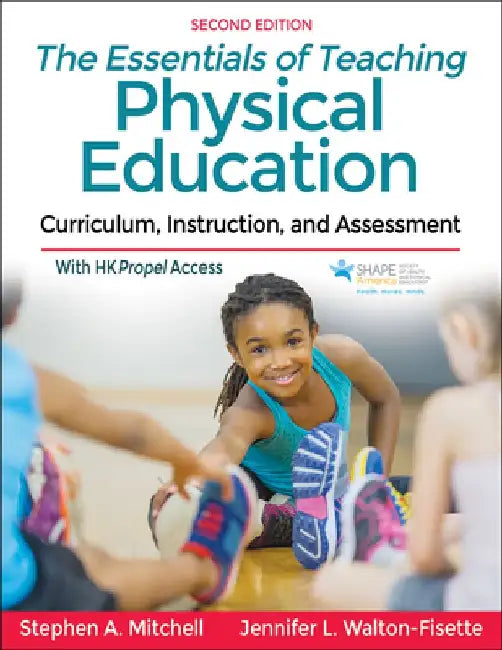 The Essentials of Teaching Physical Education: Curriculum, Instruction, and Assessment by Stephen A. Mitchell