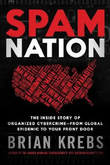 Spam Nation: The Inside Story of Organized Cybercrime-From Global Epidemic to Your Front Door by Brian Krebs