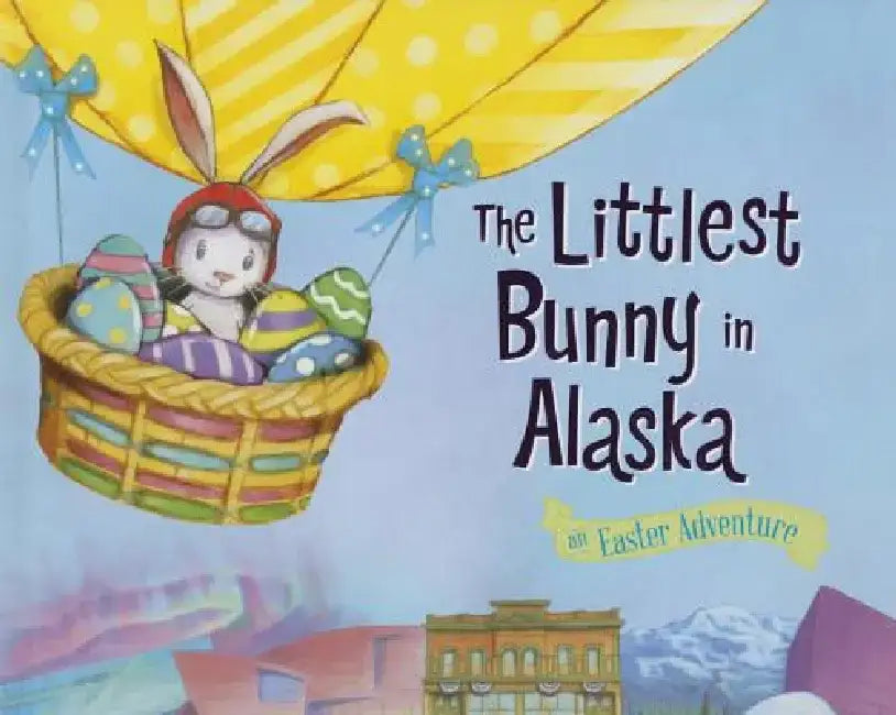 The Littlest Bunny in Alaska: An Easter Adventure by Lily Jacobs