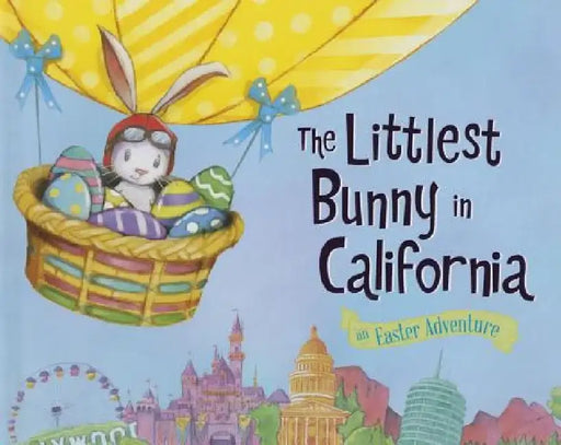The Littlest Bunny in California: An Easter Adventure by Lily Jacobs