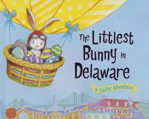 The Littlest Bunny in Delaware: An Easter Adventure by Lily Jacobs