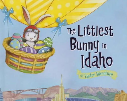 The Littlest Bunny in Idaho: An Easter Adventure by Lily Jacobs