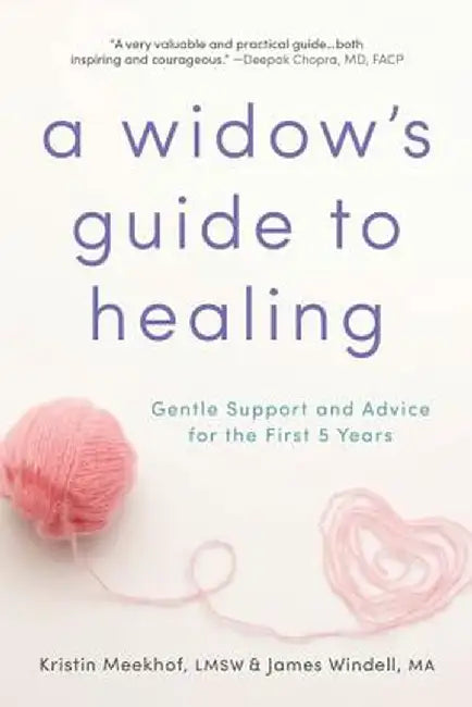 A Widow's Guide to Healing: Gentle Support and Advice for the First 5 Years by Kristin Meekhof