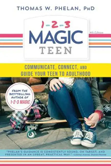 1-2-3 Magic Teen: Communicate, Connect, and Guide Your Teen to Adulthood by Thomas Phelan