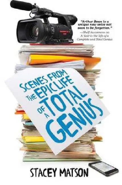 Scenes from the Epic Life of a Total Genius by Stacey Matson