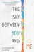 The Sky Between You and Me by Catherine Alene