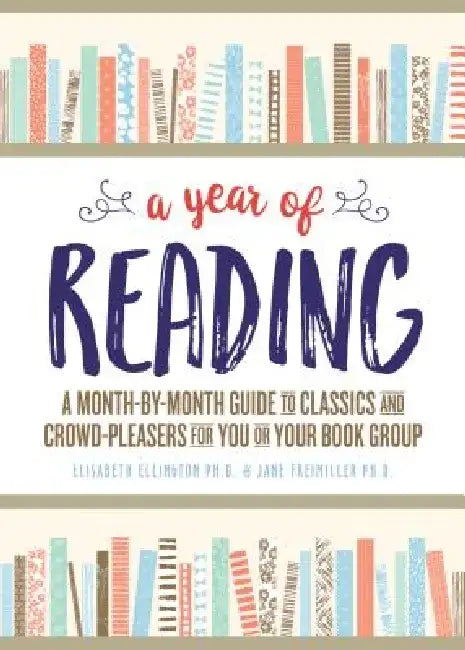 A Year of Reading: A Month-By-Month Guide to Classics and Crowd-Pleasers for You or Your Book Group by Elisabeth Ellington