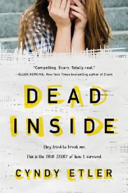 The Dead Inside: They Tried to Break Me. This Is the True Story of How I Survived. by Cyndy Etler