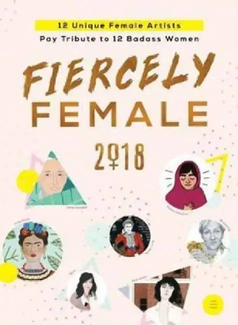 2018 Fiercely Female Wall Poster: 12 Unique Female Artists Pay Tribute to 12 Badass Women