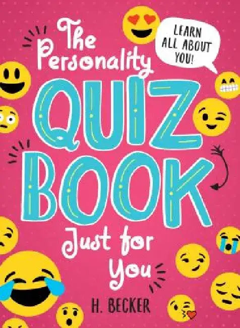The Personality Quiz Book Just for You: Learn All about You! by H. Becker