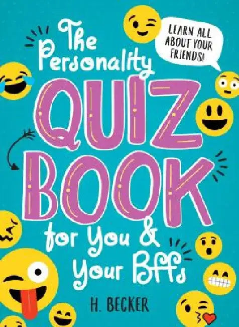 The Personality Quiz Book for You and Your Bffs: Learn All about Your Friends! by H. Becker