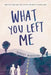 What You Left Me by Bridget Morrissey