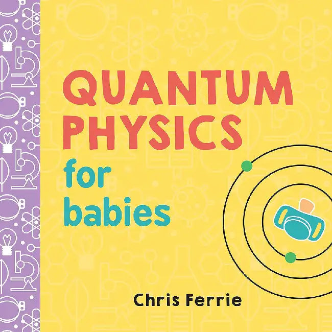 Quantum Physics for Babies by Chris Ferrie
