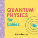 Quantum Physics for Babies by Chris Ferrie