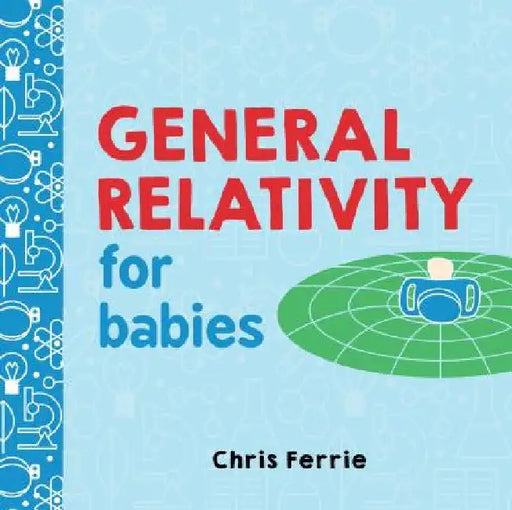 General Relativity for Babies by Chris Ferrie