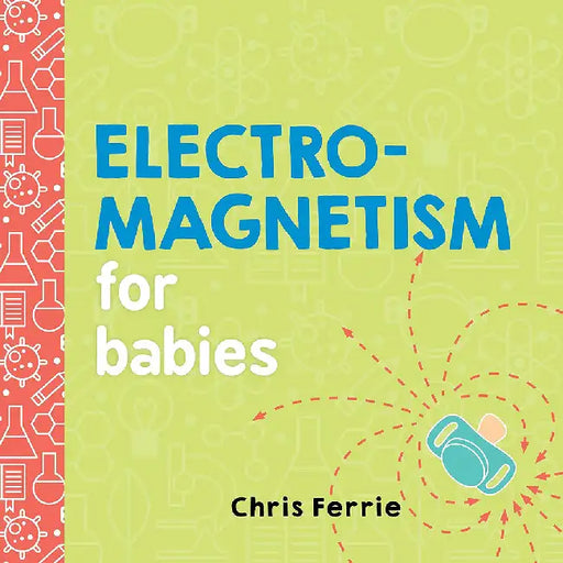 Electromagnetism for Babies by Chris Ferrie