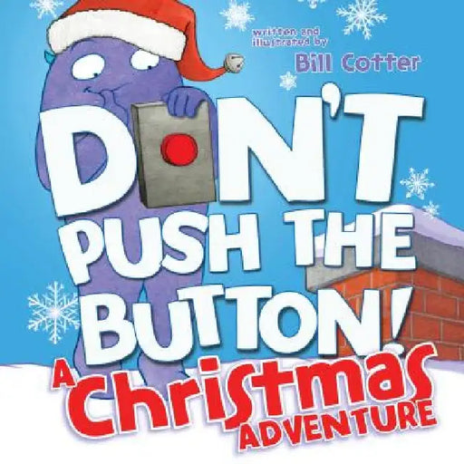 Don't Push the Button! a Christmas Adventure: An Interactive Holiday Book for Toddlers by Bill Cotter