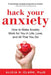 The Anxiety Advantage: Using the Surprising Power of Anxiety in Life, Love, and Work by Alicia Clark