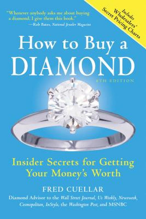 How to Buy a Diamond: Insider Secrets for Getting Your Money's Worth by Fred Cuellar