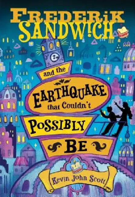 Frederik Sandwich and the Earthquake That Couldn't Possibly Be by Kevin John Scott
