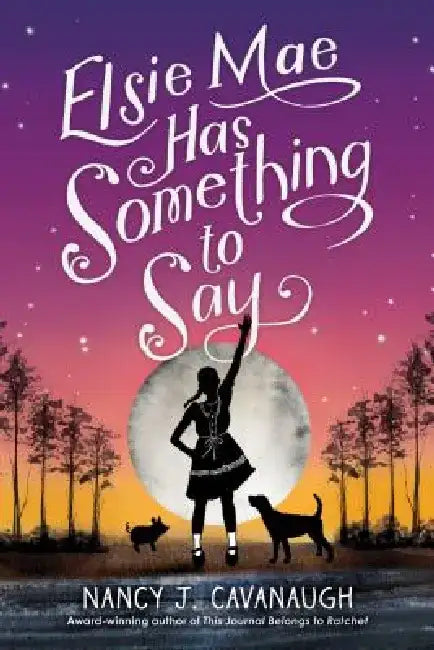 Elsie Mae Has Something to Say by Nancy J. Cavanaugh
