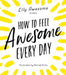 How to Feel Awesome Every Day by Elly Awesome