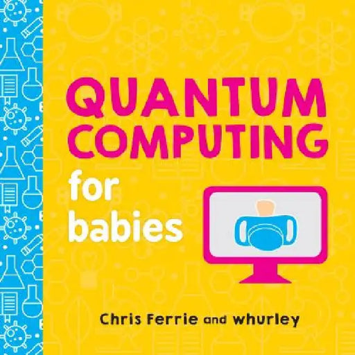 Quantum Computing for Babies by Chris Ferrie
