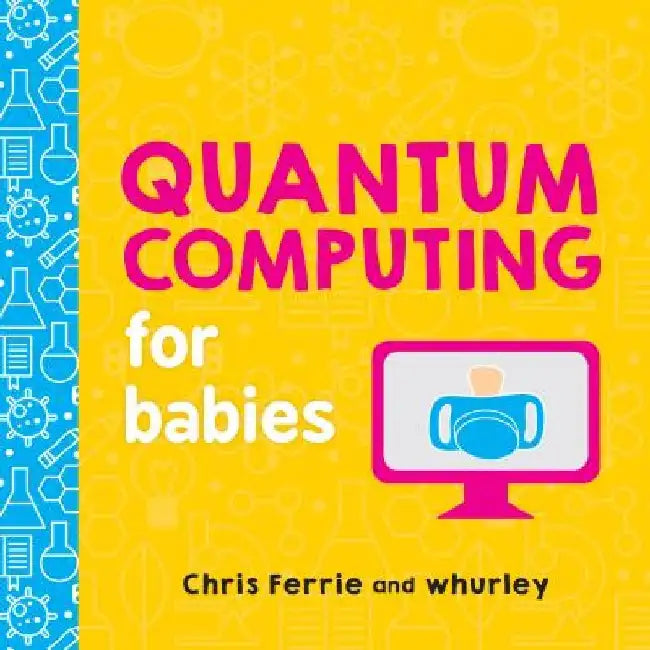 Quantum Computing for Babies by Chris Ferrie