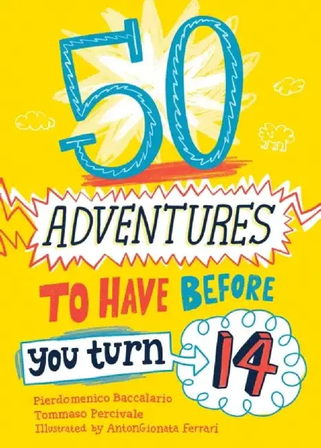 50 Adventures to Have Before You Turn 14 by Pierdomenico Baccalario