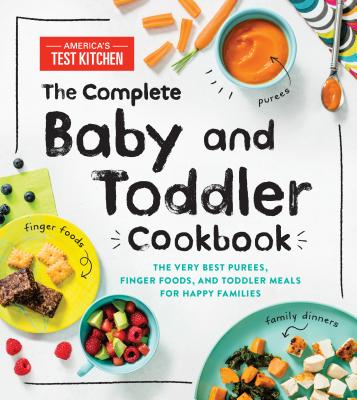 The Complete Baby and Toddler Cookbook by America's Test Kitchen Kids