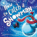 How to Catch a Snowman by Adam Wallace